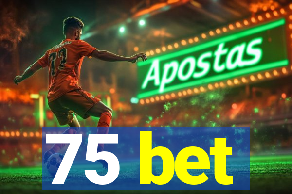 75 bet